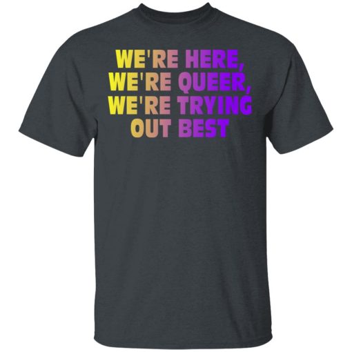 We're Here We're Queer We're Trying Out Best T-Shirts, Hoodies, Sweatshirt - Image 2