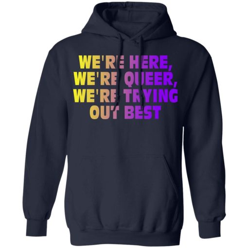 We're Here We're Queer We're Trying Out Best T-Shirts, Hoodies, Sweatshirt - Image 11