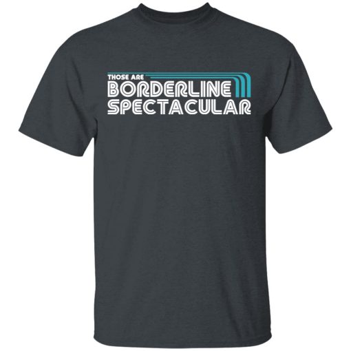 Those Are Borderline Spectacular T-Shirts, Hoodies, Sweatshirt - Image 2