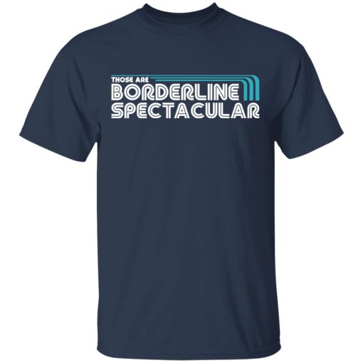 Those Are Borderline Spectacular T-Shirts, Hoodies, Sweatshirt - Image 3