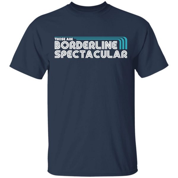 Those Are Borderline Spectacular T-Shirts, Hoodies, Sweatshirt 3