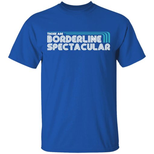 Those Are Borderline Spectacular T-Shirts, Hoodies, Sweatshirt - Image 4