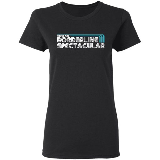 Those Are Borderline Spectacular T-Shirts, Hoodies, Sweatshirt 5