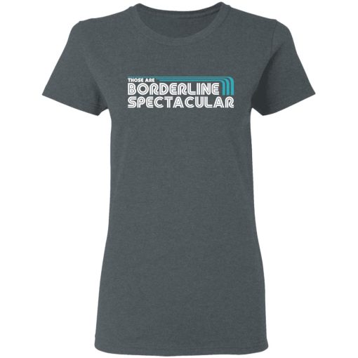 Those Are Borderline Spectacular T-Shirts, Hoodies, Sweatshirt - Image 6