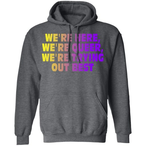 We're Here We're Queer We're Trying Out Best T-Shirts, Hoodies, Sweatshirt - Image 12