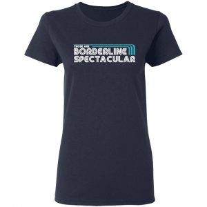 Those Are Borderline Spectacular T-Shirts, Hoodies, Sweatshirt 19