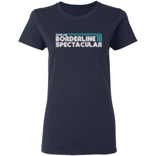 Those Are Borderline Spectacular T-Shirts, Hoodies, Sweatshirt - Image 7