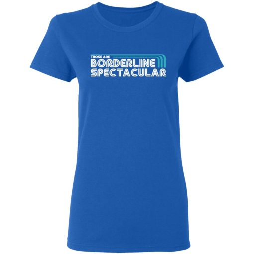 Those Are Borderline Spectacular T-Shirts, Hoodies, Sweatshirt - Image 8