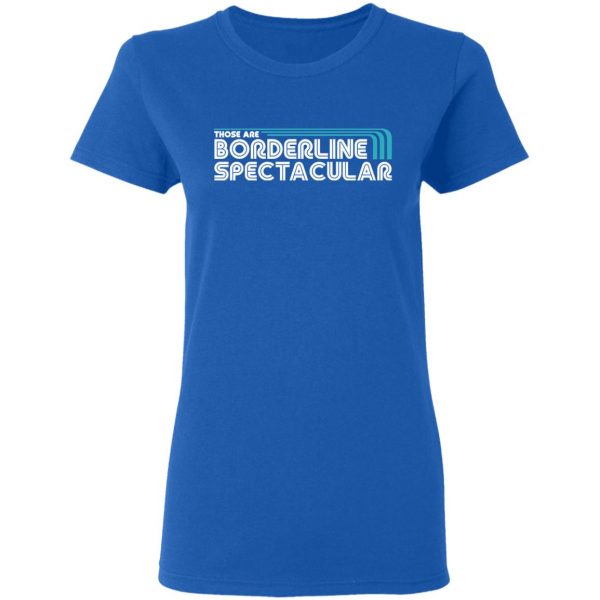 Those Are Borderline Spectacular T-Shirts, Hoodies, Sweatshirt 8