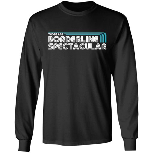 Those Are Borderline Spectacular T-Shirts, Hoodies, Sweatshirt 9