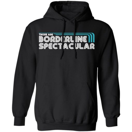 Those Are Borderline Spectacular T-Shirts, Hoodies, Sweatshirt - Image 10