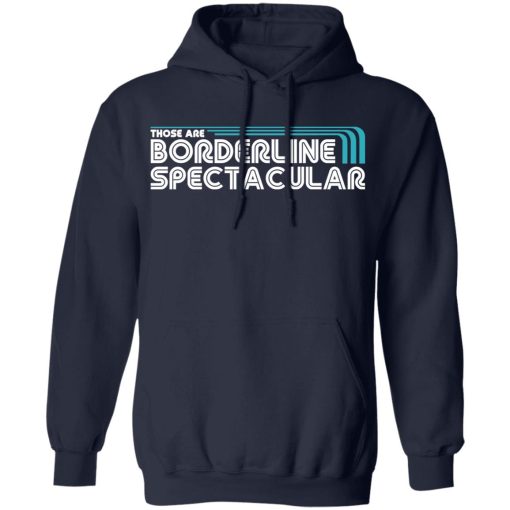 Those Are Borderline Spectacular T-Shirts, Hoodies, Sweatshirt 11