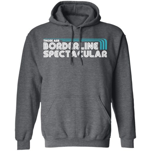 Those Are Borderline Spectacular T-Shirts, Hoodies, Sweatshirt - Image 12