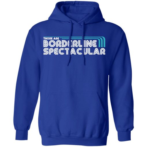 Those Are Borderline Spectacular T-Shirts, Hoodies, Sweatshirt - Image 13