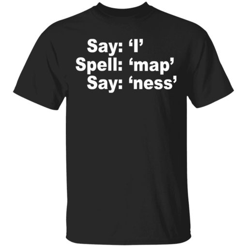 Say I Spell Map Say Ness T-Shirts, Hoodies, Sweatshirt 1