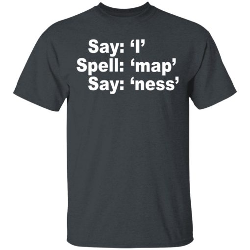 Say I Spell Map Say Ness T-Shirts, Hoodies, Sweatshirt 2