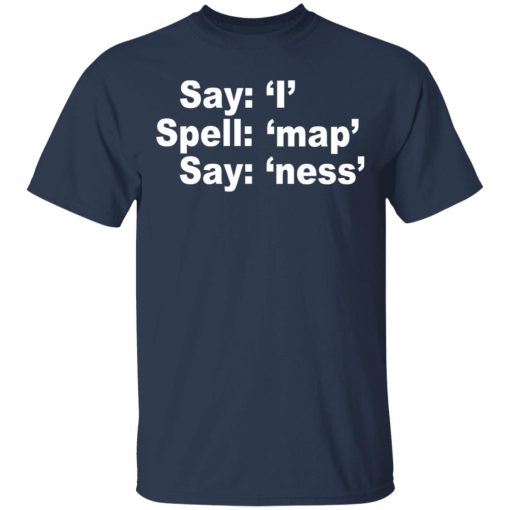 Say I Spell Map Say Ness T-Shirts, Hoodies, Sweatshirt 3