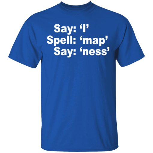 Say I Spell Map Say Ness T-Shirts, Hoodies, Sweatshirt 4