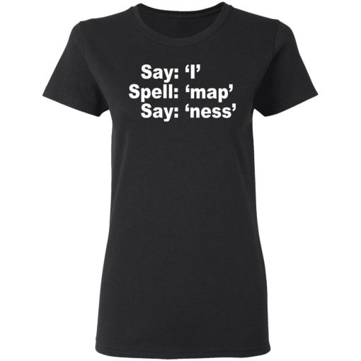 Say I Spell Map Say Ness T-Shirts, Hoodies, Sweatshirt 5