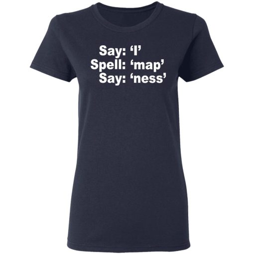 Say I Spell Map Say Ness T-Shirts, Hoodies, Sweatshirt 7