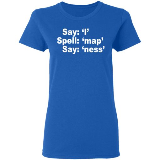 Say I Spell Map Say Ness T-Shirts, Hoodies, Sweatshirt 8