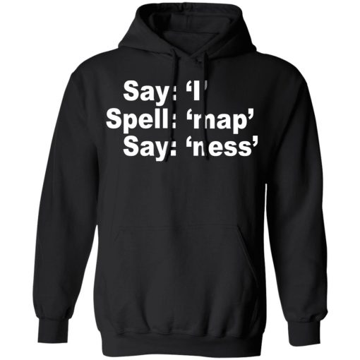 Say I Spell Map Say Ness T-Shirts, Hoodies, Sweatshirt 10