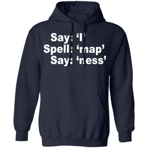 Say I Spell Map Say Ness T-Shirts, Hoodies, Sweatshirt 11