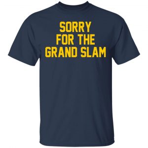 Sorry For The Grand Slam T-Shirts, Hoodies, Sweatshirt 15