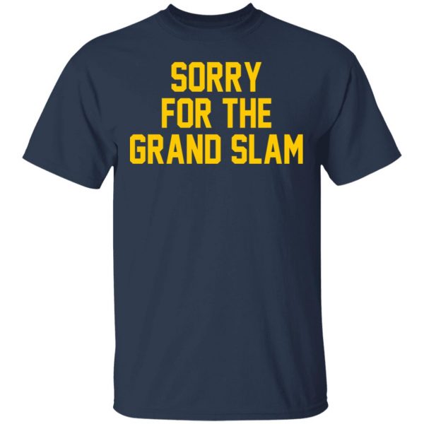 Sorry For The Grand Slam T-Shirts, Hoodies, Sweatshirt 3