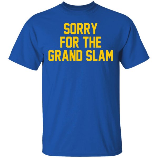 Sorry For The Grand Slam T-Shirts, Hoodies, Sweatshirt 4
