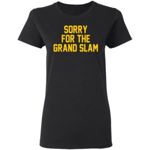 Sorry For The Grand Slam T-Shirts, Hoodies, Sweatshirt 17