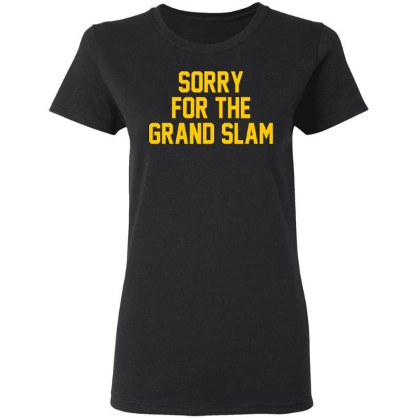 Sorry For The Grand Slam T-Shirts, Hoodies, Sweatshirt 5