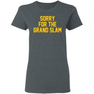 Sorry For The Grand Slam T-Shirts, Hoodies, Sweatshirt 18