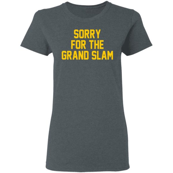 Sorry For The Grand Slam T-Shirts, Hoodies, Sweatshirt 6