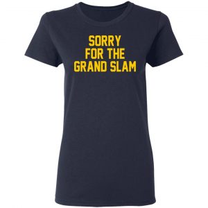 Sorry For The Grand Slam T-Shirts, Hoodies, Sweatshirt 19