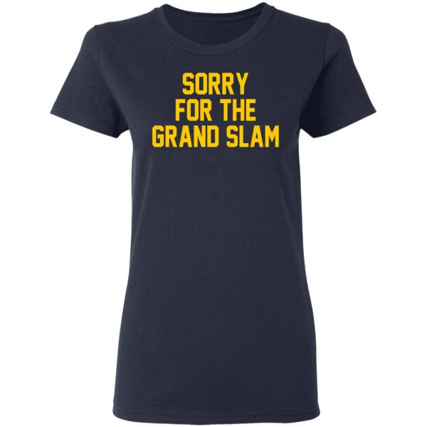 Sorry For The Grand Slam T-Shirts, Hoodies, Sweatshirt 7