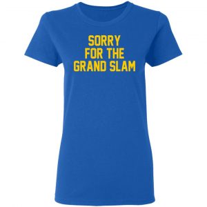 Sorry For The Grand Slam T-Shirts, Hoodies, Sweatshirt 20