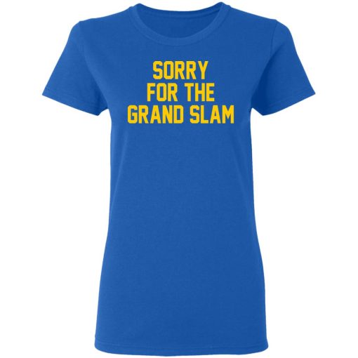 Sorry For The Grand Slam T-Shirts, Hoodies, Sweatshirt 8