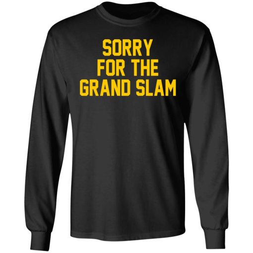 Sorry For The Grand Slam T-Shirts, Hoodies, Sweatshirt 9