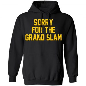 Sorry For The Grand Slam T-Shirts, Hoodies, Sweatshirt 22