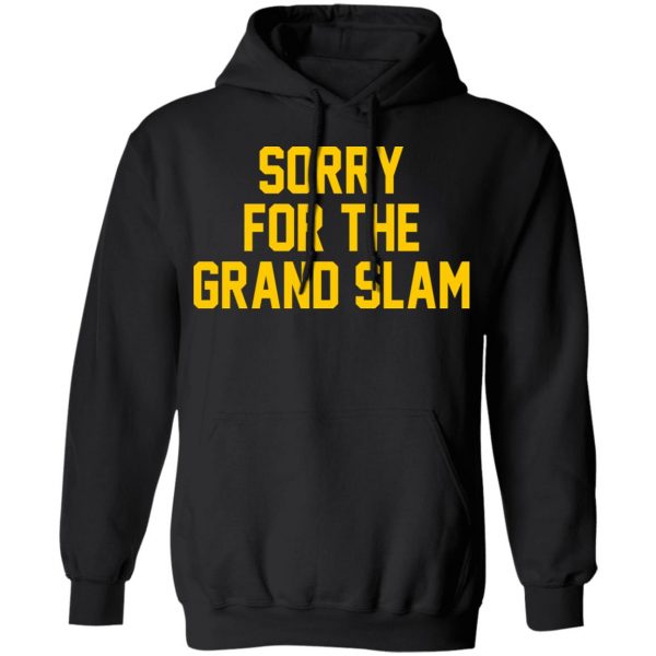 Sorry For The Grand Slam T-Shirts, Hoodies, Sweatshirt 10