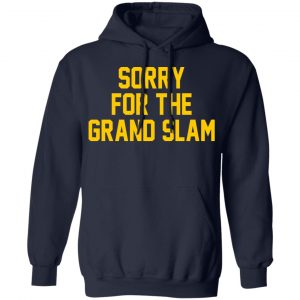 Sorry For The Grand Slam T-Shirts, Hoodies, Sweatshirt 23