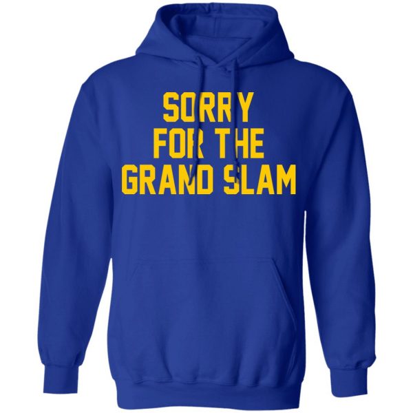 Sorry For The Grand Slam T-Shirts, Hoodies, Sweatshirt 13