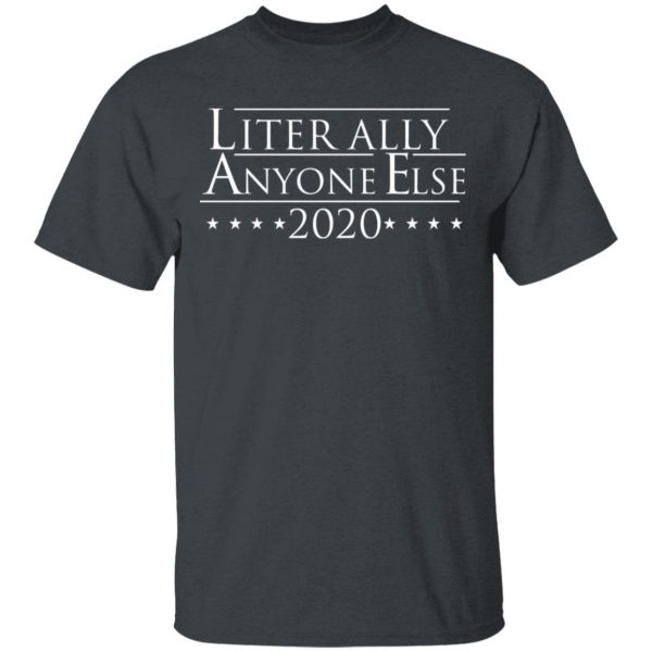 Literally Anyone Else 2020 T-Shirts, Hoodies, Sweatshirt 2