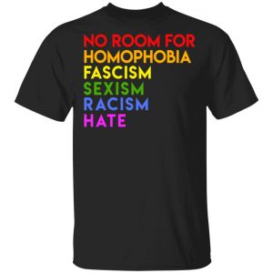 No Room For Homophobia Fascism Sexism Racism Hate LGBT T-Shirts, Hoodies, Sweatshirt LGBT
