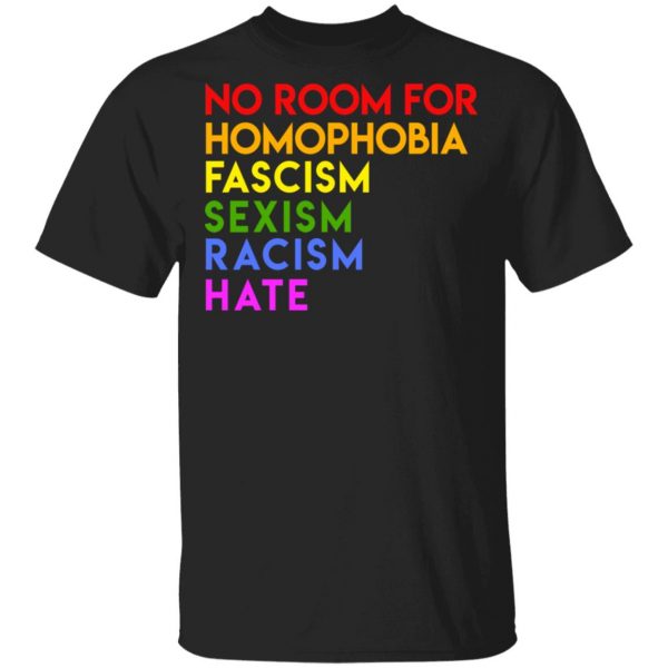No Room For Homophobia Fascism Sexism Racism Hate LGBT T-Shirts, Hoodies, Sweatshirt 1