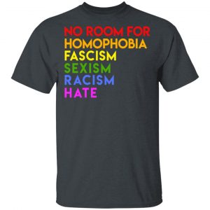 No Room For Homophobia Fascism Sexism Racism Hate LGBT T-Shirts, Hoodies, Sweatshirt LGBT 2