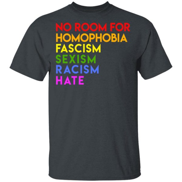 No Room For Homophobia Fascism Sexism Racism Hate LGBT T-Shirts, Hoodies, Sweatshirt 2