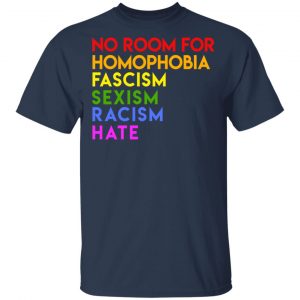 No Room For Homophobia Fascism Sexism Racism Hate LGBT T-Shirts, Hoodies, Sweatshirt 6
