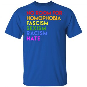 No Room For Homophobia Fascism Sexism Racism Hate LGBT T-Shirts, Hoodies, Sweatshirt 7